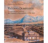 Palermo Dominante. Il soggiorno dei Borbone alla Favorita e a Boccadifalco (1798-1820)