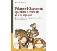 Palermo e i Chiaromonte: splendore e tramonto di una signoria. Potere nobiliare, ceti dirigenti e società tra XIV e XV secolo