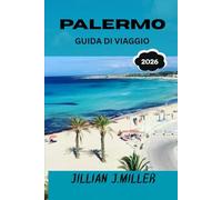 PALERMO GUIDA DI VIAGGIO 2026: Il compagno di viaggio completo per la vibrante capitale della Sicilia