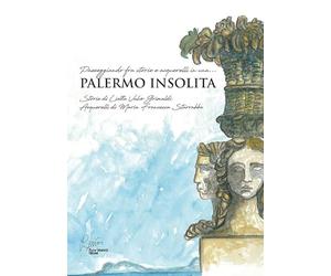 Palermo insolita, passeggiando fra storie e acquerelli. Ediz. illustrata