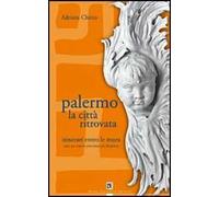 Palermo la città ritrovata. Itinerari entro le mura