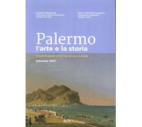 Palermo l'Arte e la Storia. Il Patrimonio Artistico in 611 Schede