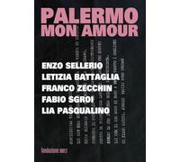 Palermo mon amour. Enzo Sellerio, Letizia Battagli, Franco Zecchin, Fabio Sgroi, Lia Pasqualino