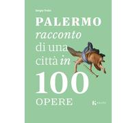 Libri Troisi Sergio - Palermo, Racconto Di Una Citta In 100 Opere