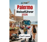Palermo Reiseführer 2026: Weniger planen, mehr genießen in Palermo 2026: Ein einfacher Leitfaden für kluge Reiseentscheidungen