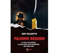 Palermo requiem. Lo Stato, Cosa Nostra, la lunga ferita di un tra