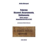 Palermo. Ricoveri, oscuramento, sfollamento. Storia, norme e disposizioni dal 1915 al 1943