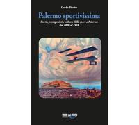 Palermo sportivissima. Storie, protagonisti e cultura dello sport a Palerm...