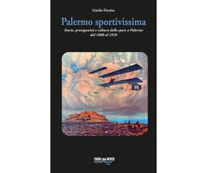Palermo sportivissima. Storie, protagonisti e cultura dello sport a Palermo dal