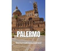 Palermo: Storia, tradizioni e contrasti
