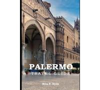 Palermo Travel Guide 2025-2026: A Journey Through Sicily’s Soul, from Ancient Streets to Sunlit Shore
