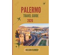 PALERMO TRAVEL GUIDE 2026: A Tapestry of Cultures, Colors, and Culinary Delights