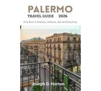 PALERMO TRAVEL GUIDE 2026: City Rich in History, Culture, and Architecture