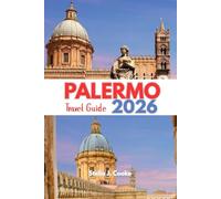PALERMO Travel Guide 2026: Insider Tips, Local Food, Hidden Gems, Beaches, Day Trips & Smart Itineraries for a Confident Sicily Experience.