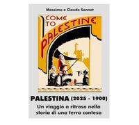 PALESTINA (2025 - 1900): Un viaggio a ritroso nella storia di una terra contesa