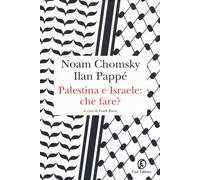 Palestina e Israele: che fare? - Chomsky Noam, Pappé Ilan