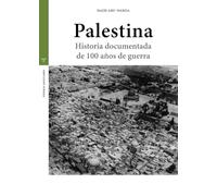 Palestina: Historia documentada de 100 años de guerra