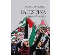 Libri Franco Bucarelli - Palestina. Martirio Di Un Popolo