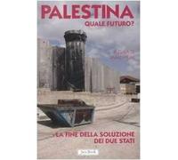 Palestina. Quale futuro? La fine della soluzione dei due stati