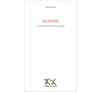 Palestina. Un popolo che non vuole morire - Gresh Alain