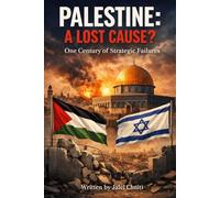 Palestine: A Lost Cause?: One Century of Strategic Failures