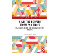 Palestine between Storm and Strife: Colonialism, Crisis, and Consequences (1947 to 2025)