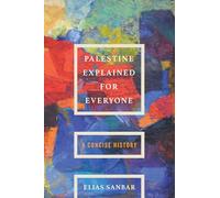 Palestine Explained for Everyone: A Concise History