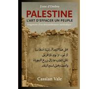 Palestine : L’art d’effacer un peuple: Fragments d’un démantèlement méthodique