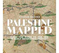 Palestine Mapped: From the River to the Sea in Early Geographic Thought: Volume 3