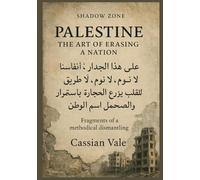 Palestine: The Art of Erasing a Nation: Fragments of a methodical dismantling: 1