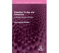 Palestine To-day and Tomorrow: A Gentile's Survey of Zionism