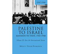 Palestine to Israel: Mandate to State, 1945-1948: Into the International Arena, 1947-1948 (2)