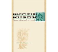 Palestinians Born In Exile: Diaspora And The Search For A Homeland - Hamme...
