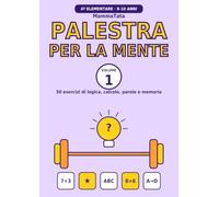 Palestra per la mente 4ª elementare - Volume 1: 50 esercizi di logica, calcolo, parole, memoria e movimento con soluzioni. Allenamento quotidiano per bambini di 9-10 anni