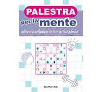 Palestra per la mente. Allena e sviluppa la tua intelligenza