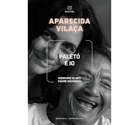 PALETO' E IO. MEMORIE DI MIO PADRE INDIGENO - VILACA APARECIDA - Meltemi