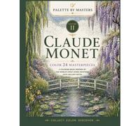 PALETTE BY MASTERS: Claude Monet: A Coloring Book Inspired by the World’s Most Iconic Painting with Gallery Notes for Art Lovers