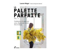 Palette Parfaite Vol. 2. - Combinaisons de couleurs par saison. Inspirés par la mode, l´art et le design.: Volume 2, Combinaisons de couleurs par saison. Inspirées par la mode, l'art et le design