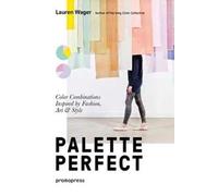 Palette perfect. Color combinations inspired by fashion, art & style. Ediz. a colori