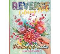 Palettes of Paradise: A Reverse Coloring Journey Through Tropical Bloom and Color to Relax, Doodle, and Ignite Your Creative Flow