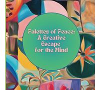Palettes of Peace: A Self-Care Coloring Book with Mindfulness Activities, Positive Affirmations, and Relaxation Techniques