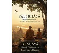 Pāli Bhāsā - A Natural Method Course in Pali: Volume II: The Blessed One (Bhagavā) - Walk the Roads of Ancient India and Hear the Buddha’s Life in His Own Language: 2