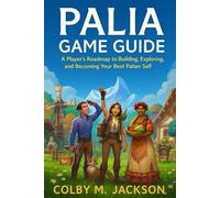 PALIA GAME GUIDE: A Player’s Roadmap to Building, Exploring, and Becoming Your Best Palian Self