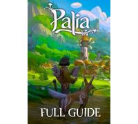Palia Guide: The Complete Official Strategy & Walkthrough To Master The Game And Become An Elite Player!