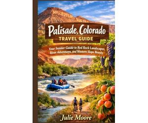 Palisade, Colorado Travel Guide: Your Insider Guide to Red Rock Landscapes, River Adventures, and Western Slope Beauty