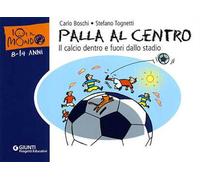 Palla al centro. Il calcio dentro e fuori dallo stadio. Ediz. illustrata