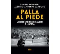 Palla al piede. Undici storie di calcio e libertà