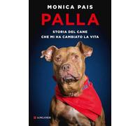 Libri Monica Pais - Palla. Storia Del Cane Che Mi Ha Cambiato La Vita