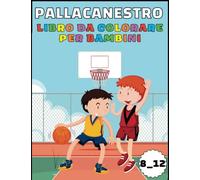 PALLACANESTRO LIBRO DA COLORARE PER BAMBINI: Un libro da colorare e attività per ragazze e ragazzi che amano il basket
