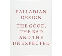 Palladian Design: the Good, the Bad and the Unexpected